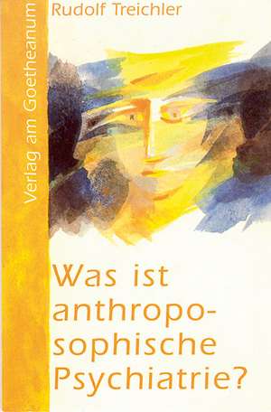 Was ist anthroposophische Psychiatrie? de Rudolf Treichler