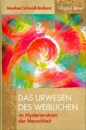 Das Urwesen des Weiblichen im Mysterienstrom der Menschheit de Manfred Schmidt-Brabant