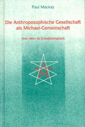 Die Anthroposophische Gesellschaft als Michael-Gemeinschaft de Paul Mackay