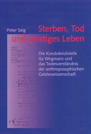 Sterben, Tod und geistiges Leben de Peter Selg