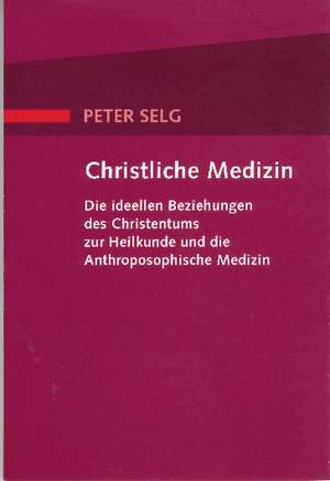 Christliche Medizin de Peter Selg