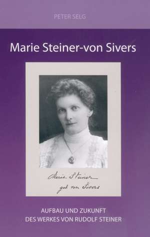 Marie Steiner-von Sivers de Peter Selg