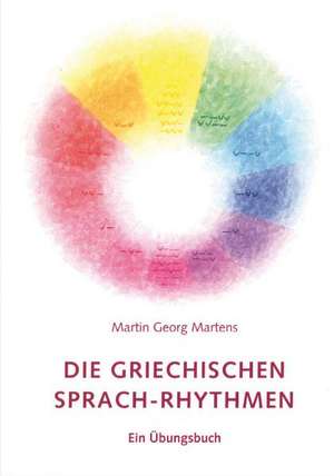 Die griechischen Sprach-Rhythmen de Martin Georg Martens