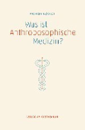 Was ist anthroposophische Medizin? de Michaela Glöckler