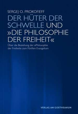 Der Hüter der Schwelle und «Die Philosophie der Freiheit» de Sergej O. Prokofieff