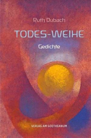 Todes-Weihe de Ruth Dubach