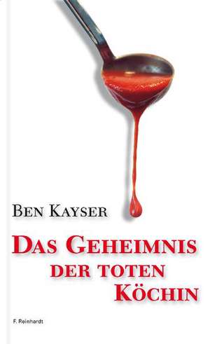 Das Geheimnis der toten Köchin de Ben Kayser