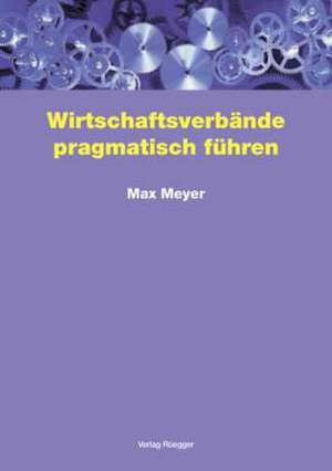 Wirtschaftsverbände pragmatisch führen de Max Meyer