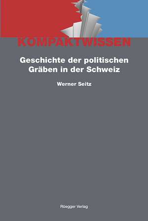 Geschichte der politischen Gräben in der Schweiz de Werner Seitz