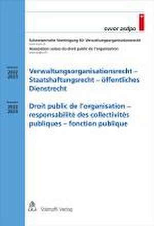 Verwaltungsorganisationsrecht - Staatshaftungsrecht - öffentliches Dienstrecht Droit public de l'organisation - responsabilité des collectivités publiques - fonction publique de Association suisse du droit public de l'organisation Schweizerische Vereinigung für Verwaltungsorganisationsrecht SVVOR