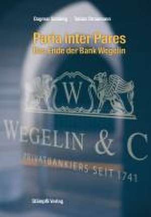 Paria inter Pares - Das Ende der Bank Wegelin de Dagmar Schönig