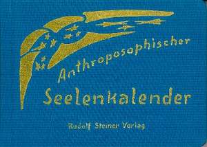 Anthroposophischer Seelenkalender. 52 Wochensprüche de Rudolf Steiner