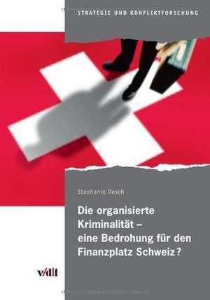 Die organisierte Kriminalität  eine Bedrohung für den Finanzplatz Schweiz? de Stephanie Oesch