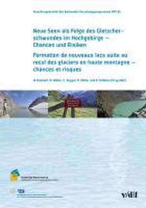 Neue Seen als Folge des Gletscherschwundes im Hochgebirge - Chancen und Risiken Formation de nouveaux laxs suite au recul des glaciers en haute montagne - chances et risques de Wilfried Haeberli