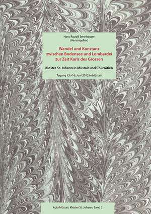 Wandel und Konstanz zwischen Bodensee und Lombardei zur Zeit Karls des Grossen de Hans Rudolf Sennhauser