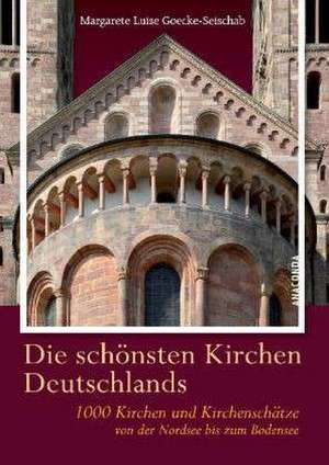 Die schönsten Kirchen Deutschlands de Margarete Luise Goecke-Seischab