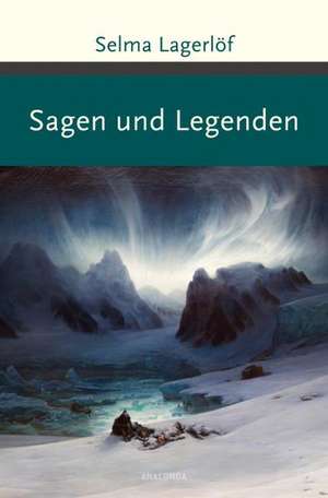 Sagen und Legenden de Selma Lagerlöf