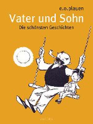 Vater und Sohn - Die schönsten Geschichten de Erich Ohser alias e. o. plauen