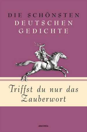 Triffst du nur das Zauberwort - Die schönsten deutschen Gedichte de Kim Landgraf