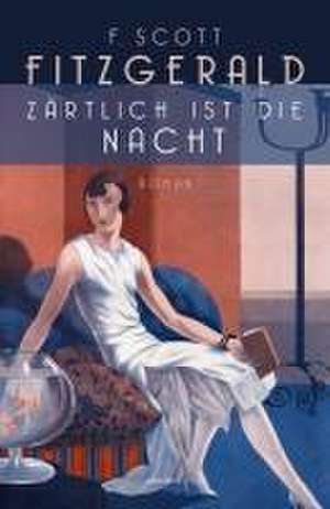 Zärtlich ist die Nacht. Roman de F. Scott Fitzgerald