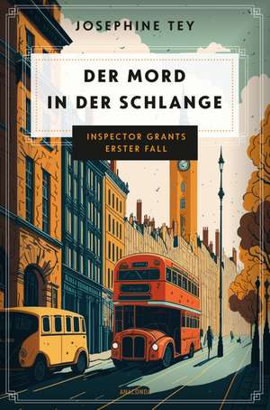 Der Mord in der Schlange. Inspector Grants erster Fall de Josephine Tey