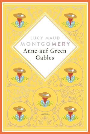 Anne auf Green Gables. Schmuckausgabe mit Silberprägung de Lucy Maud Montgomery