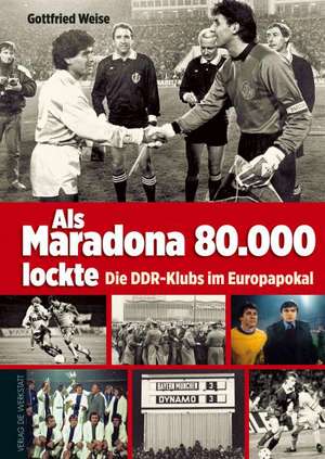 Als Maradona 80.000 lockte de Gottfried Weise