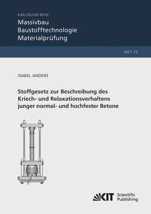 Stoffgesetz zur Beschreibung des Kriech- und Relaxationsverhaltens junger normal- und hochfester Betone de Isabel Anders