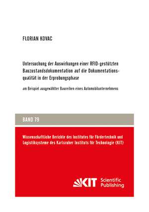 Untersuchung der Auswirkungen einer RFID-gestützten Bauzustandsdokumentation auf die Dokumentationsqualität in der Erprobungsphase : am Beispiel ausgewählter Baureihen eines Automobilunternehmens de Florian Kovac