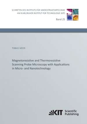 Magnetoresistive and Thermoresistive Scanning Probe Microscopy with Applications in Micro- and Nanotechnology de Tobias Meier