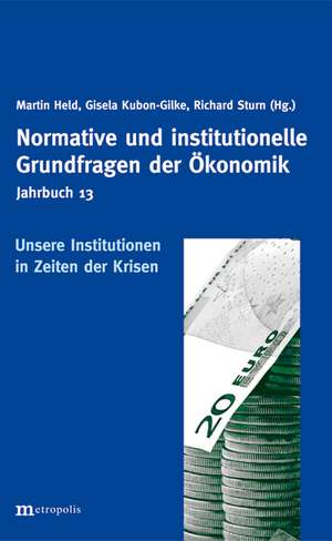 Jahrbuch Normative und institutionelle Grundfragen der Ökonomik / Unsere Institutionen in Zeiten der Krisen de Martin Held