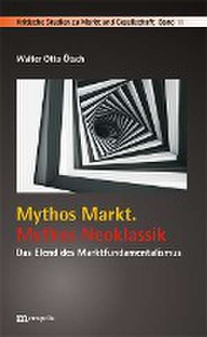 Mythos Markt. Mythos Neoklassik de Walter Otto Ötsch