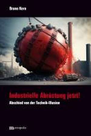 Industrielle Abrüstung jetzt! de Bruno Kern