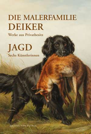 Die Malerfamilie Deiker: Werke aus Privatbesitz - Jagd: Sechs Künstlerinnen de Anja Eichler