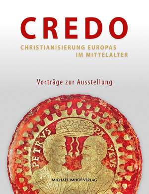 Credo - Christianisierung Europas im Mittelalter 3 de Christoph Stiegemann