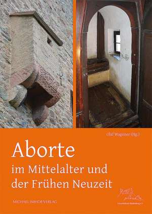 Aborte im Mittelalter und der Frühen Neuzeit de Olaf Wagener