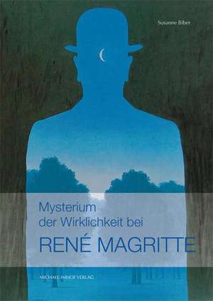 Mysterium der Wirklichkeit bei René Magritte de Susanne Biber