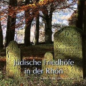 Jüdische Friedhöfe in der Rhön de Gerhild Elisabeth Birmann-Dähne