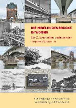 Die Nibelungenbrücke in Worms de Direktion Landesdenkmalpflege Generaldirektion Kulturelles Erbe Rheinland-Pfalz