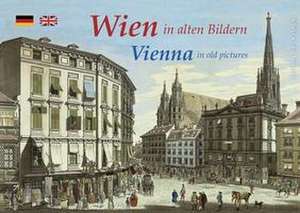 Wien in alten Bildern / Vienna in old pictures de Michael Imhof