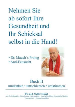 Nehmen Sie ab sofort Ihre Gesundheit und Ihr Schicksal selbst in die Hand! Buch II de Walter Mauch