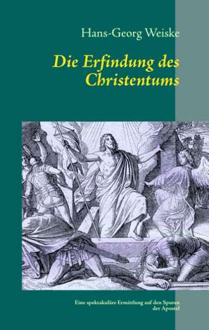 Die Erfindung des Christentums de Hans-Georg Weiske