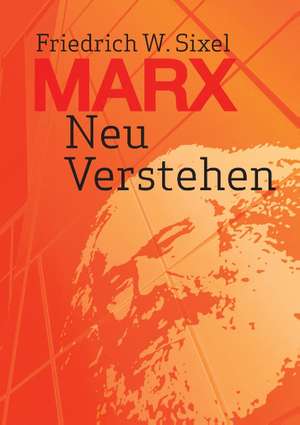 Marx Neu Verstehen de Friedrich W. Sixel