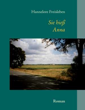 Sie hieß Anna ... de Hannelore Freisleben