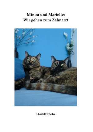 Minou und Marielle: Wir gehen zum Zahnarzt de Charlotte Förster