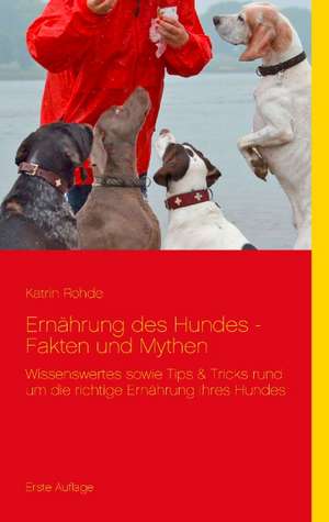 Ernährung des Hundes - Fakten und Mythen de Katrin Rohde