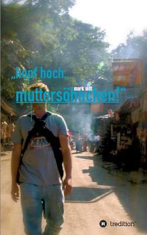 kopf hoch, muttersöhnchen! de Mark Sidt
