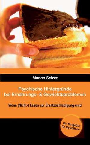 Psychische Hintergrunde Bei Ernahrungs- Und Gewichtsproblemen: Korper de Marion Selzer