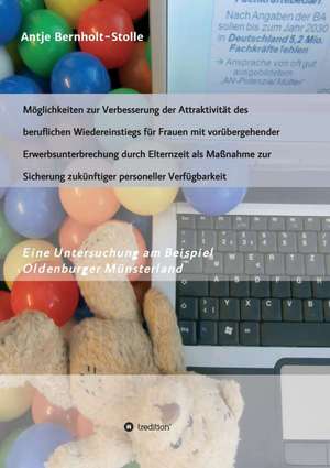 Moglichkeiten Zur Verbesserung Der Attraktivitat Des Beruflichen Wiedereinstiegs Fur Frauen Mit Vorubergehender Erwerbsunterbrechung Durch Elternzeit: Korper de Antje Bernholt-Stolle