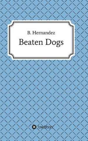 Beaten Dogs de B. Hernandez